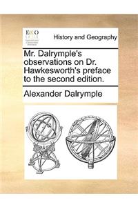 Mr. Dalrymple's Observations on Dr. Hawkesworth's Preface to the Second Edition.