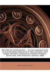 Record of Experiments ... in the Manufacture of Sugar from Sorghum at Rio Grande, New Jersey; Kenner, Louisiana; Conway Springs, Douglass, and Sterling, Kansas. 1888