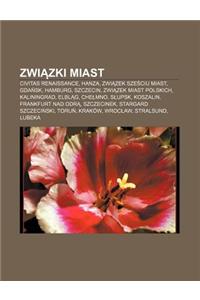 Zwi Zki Miast: Civitas Renaissance, Hanza, Zwi Zek Sze Ciu Miast, Gda Sk, Hamburg, Szczecin, Zwi Zek Miast Polskich, Kaliningrad, Elb