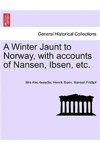 Winter Jaunt to Norway, with Accounts of Nansen, Ibsen, Etc.