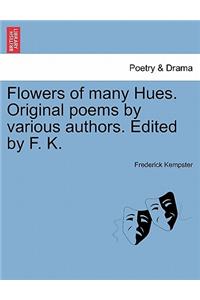 Flowers of Many Hues. Original Poems by Various Authors. Edited by F. K.