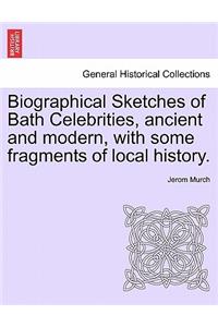 Biographical Sketches of Bath Celebrities, Ancient and Modern, with Some Fragments of Local History.