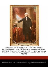 American Presidents Who Were Freemasons Like George Washington, Harry Truman, Andrew Jackson, and More