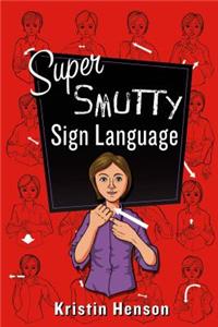 Super Smutty Sign Language