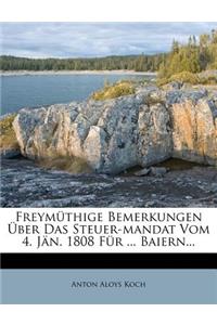 Freymuthige Bemerkungen Uber Das Steuer-Mandat Vom 4. Jan. 1808 Fur ... Baiern...