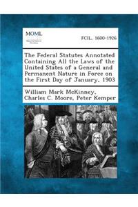 The Federal Statutes Annotated Containing All the Laws of the United States of a General and Permanent Nature in Force on the First Day of January, 19