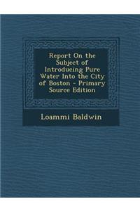 Report on the Subject of Introducing Pure Water Into the City of Boston