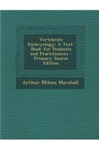 Vertebrate Embryology: A Text-Book for Students and Practitioners - Primary Source Edition
