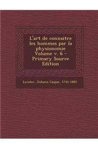 L'Art de Connaitre Les Hommes Par La Physionomie Volume V. 6