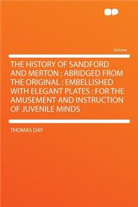 The History of Sandford and Merton: Abridged from the Original: Embellished with Elegant Plates: For the Amusement and Instruction of Juvenile Minds