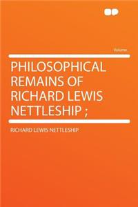 Philosophical Remains of Richard Lewis Nettleship;