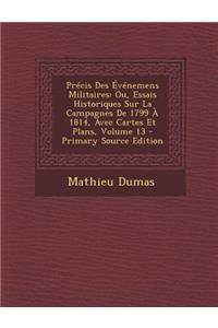 Precis Des Evenemens Militaires: Ou, Essais Historiques Sur La Campagnes de 1799 a 1814, Avec Cartes Et Plans, Volume 13