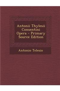 Antonii Thylesii Consentini Opera