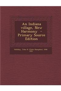 An Indiana Village, New Harmony - Primary Source Edition