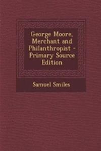 George Moore, Merchant and Philanthropist