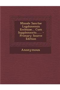 Missale Sanctae Lugdunensis Ecclesiae... Cum Supplemento......