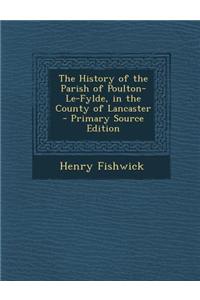 The History of the Parish of Poulton-Le-Fylde, in the County of Lancaster