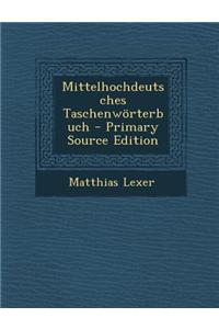 Mittelhochdeutsches Taschenworterbuch - Primary Source Edition