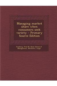 Managing Market Share When Consumers Seek Variety - Primary Source Edition