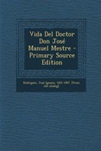 Vida Del Doctor Don José Manuel Mestre - Primary Source Edition