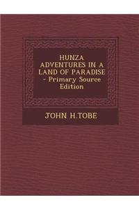 Hunza Adventures in a Land of Paradise - Primary Source Edition