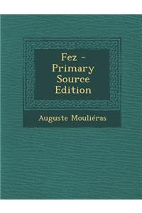 Fez - Primary Source Edition
