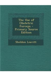 The Use of Obstetric Forceps - Primary Source Edition