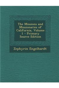 The Missions and Missionaries of California, Volume 1 - Primary Source Edition