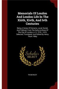 Memorials Of London And London Life In The Xiiith, Xivth, And Ivth Centuries