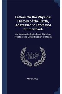 Letters On the Physical History of the Earth, Addressed to Professor Blumenbach