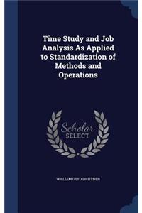 Time Study and Job Analysis As Applied to Standardization of Methods and Operations