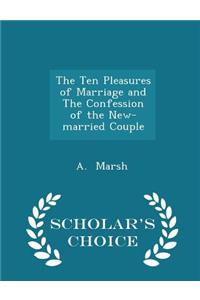 Ten Pleasures of Marriage and the Confession of the New-Married Couple - Scholar's Choice Edition