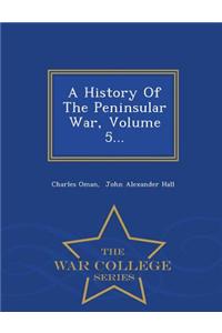 A History of the Peninsular War, Volume 5... - War College Series