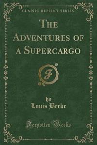 The Adventures of a Supercargo (Classic Reprint)