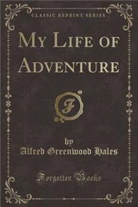 My Life of Adventure (Classic Reprint)