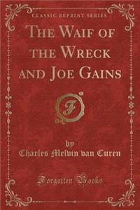 The Waif of the Wreck and Joe Gains (Classic Reprint)