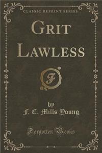 Grit Lawless (Classic Reprint)