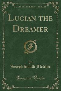 Lucian the Dreamer (Classic Reprint)