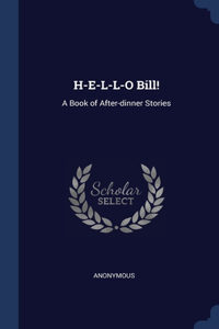 H-E-L-L-O Bill!