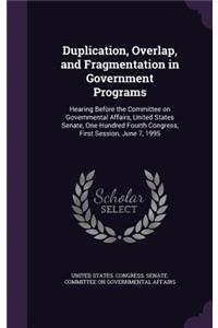 Duplication, Overlap, and Fragmentation in Government Programs