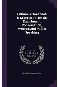 Putnam's Handbook of Expression, for the Enrichment Conversation, Writing, and Public Speaking