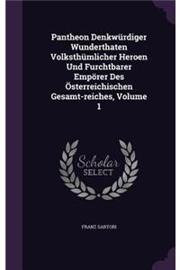Pantheon Denkwürdiger Wunderthaten Volksthümlicher Heroen Und Furchtbarer Empörer Des Österreichischen Gesamt-reiches, Volume 1