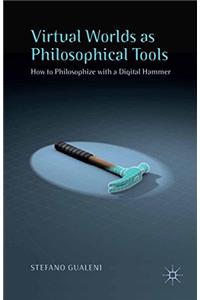 Virtual Worlds as Philosophical Tools