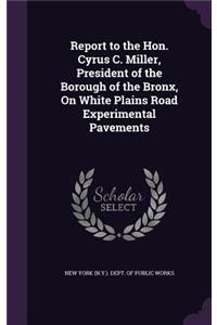 Report to the Hon. Cyrus C. Miller, President of the Borough of the Bronx, On White Plains Road Experimental Pavements