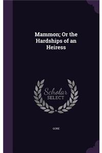 Mammon; Or the Hardships of an Heiress