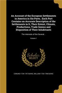 An Account of the European Settlements in America in Six Parts.. Each Part Contains an Accurate Description of the Settlements in It, Their Extent, Climate, Productions, Trade Genius and Disposition of Their Inhabitants