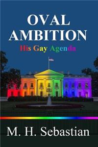 OVAL AMBITION - His Gay Agenda