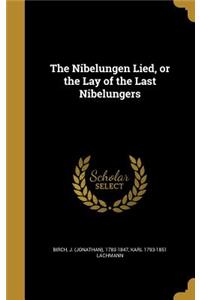 Nibelungen Lied, or the Lay of the Last Nibelungers