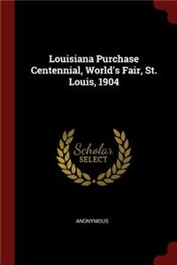 Louisiana Purchase Centennial, World's Fair, St. Louis, 1904