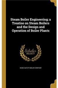 STEAM BOILER ENGINEERING, A TREATISE ON